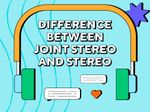 Difference Between Joint Stereo And Stereo: Here’s What To Consider When Podcasting