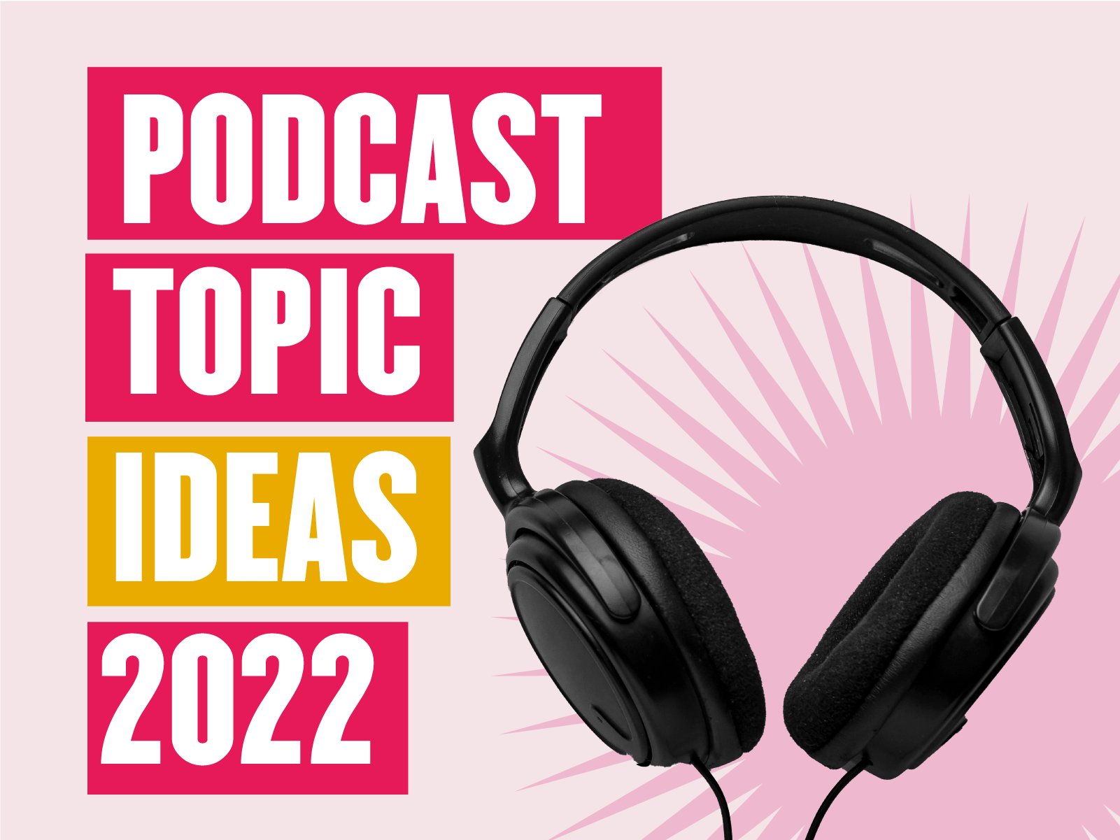 20+ Trendy and Creative Podcast Topic Ideas for Beginners